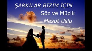 Mesut Uslu-Şarkılar Bizim İçin