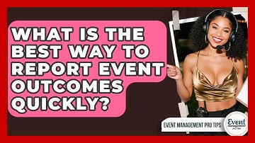 What Is The Best Way To Report Event Outcomes Quickly? - Event Management Pro Tips