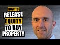 Release Equity To Invest In UK Property | UK Property Investing For Beginners | Buy To Let Advice