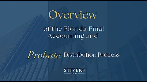 Overview of the Florida final Accounting and Probate distribution process