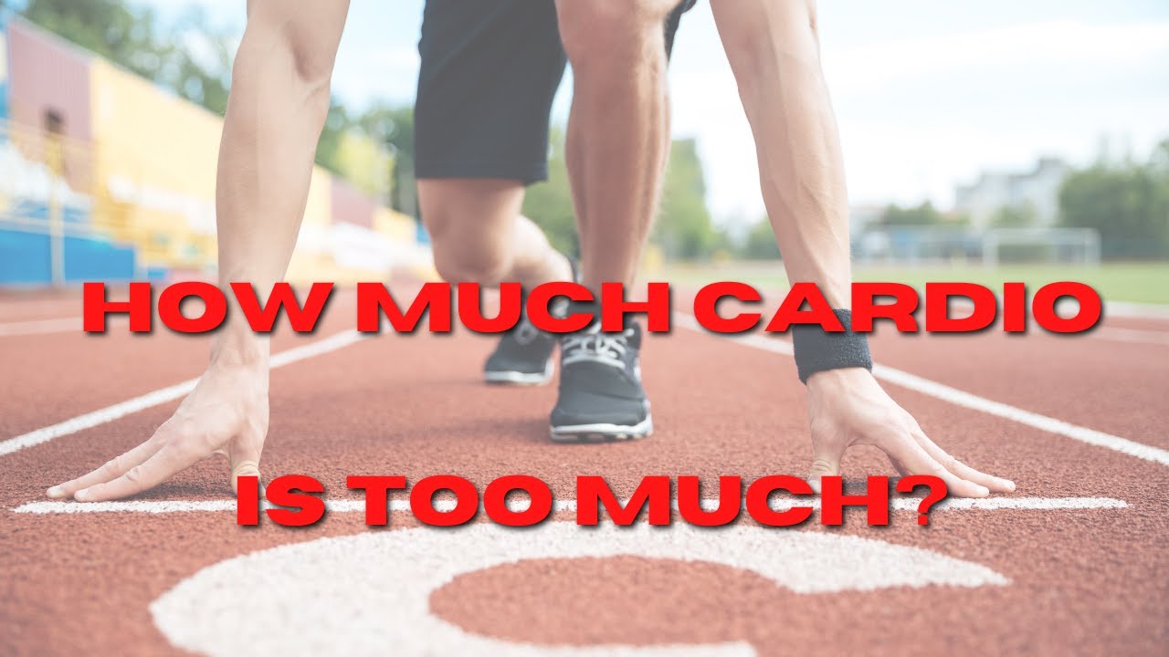 HOW MUCH CARDIO IS TOO MUCH???