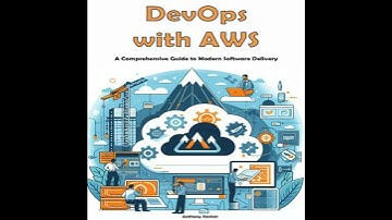 DevOps with AWS: A Comprehensive Guide to Modern Software Delivery - Anthony Sinclair
