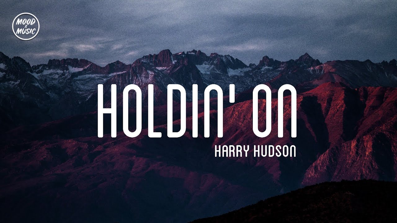 Harry Hudson - Holdin' On (lyrics)