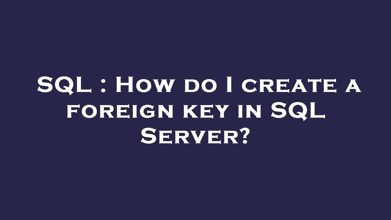 SQL : How do I create a foreign key in SQL Server? - YouTube