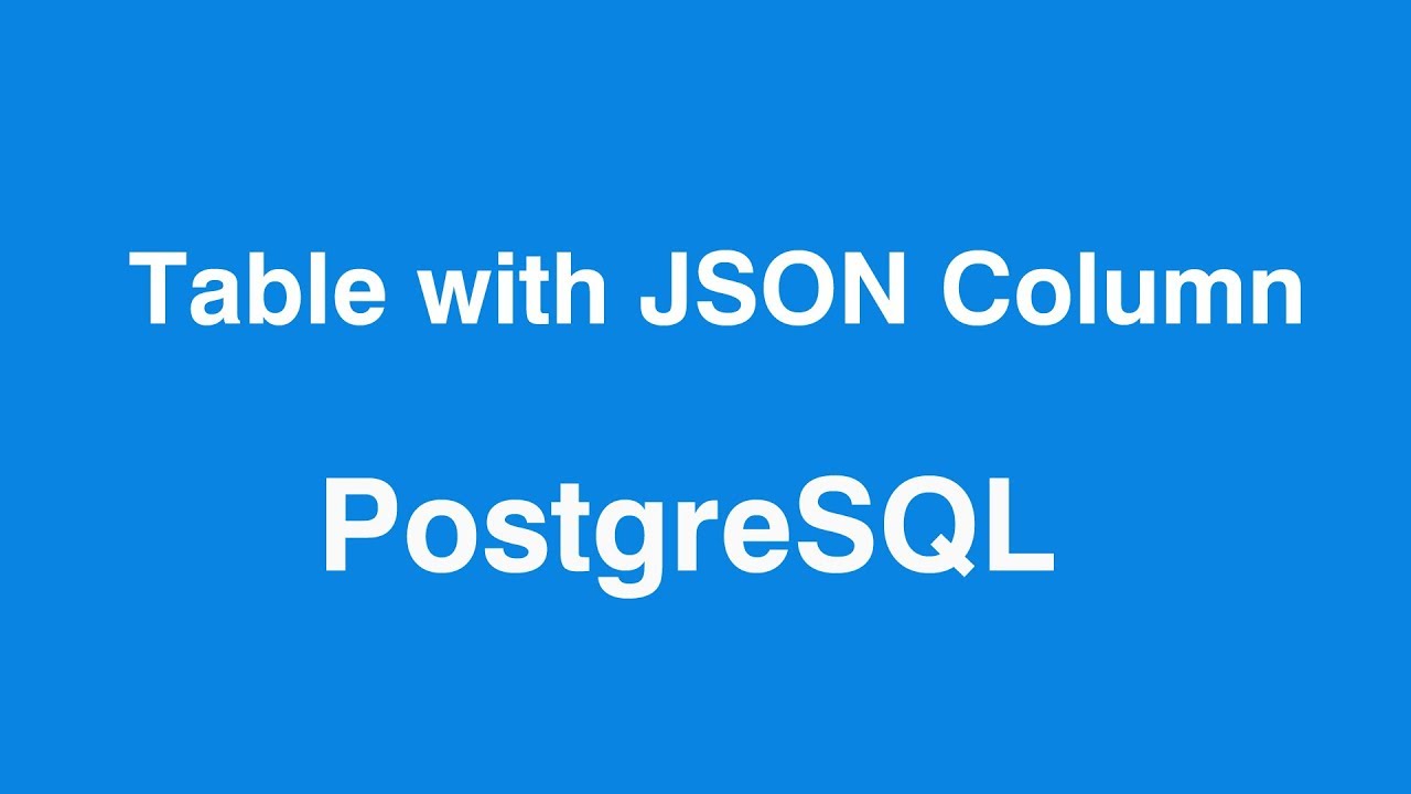 Postgresql Create Table With Json Column