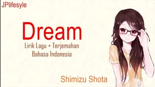 lagu jepang tentang perjuangan | Dream - Shimizu Shota | Terjemahan Indonesia