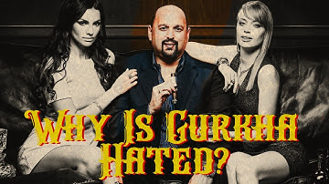 Why is Gurkha so Hated?