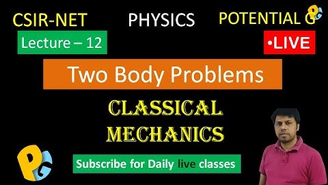 Lec 12 | Two Body Problems for CSIR NET | Classical Mechanics | GATE Physics | TIFR | Potential G