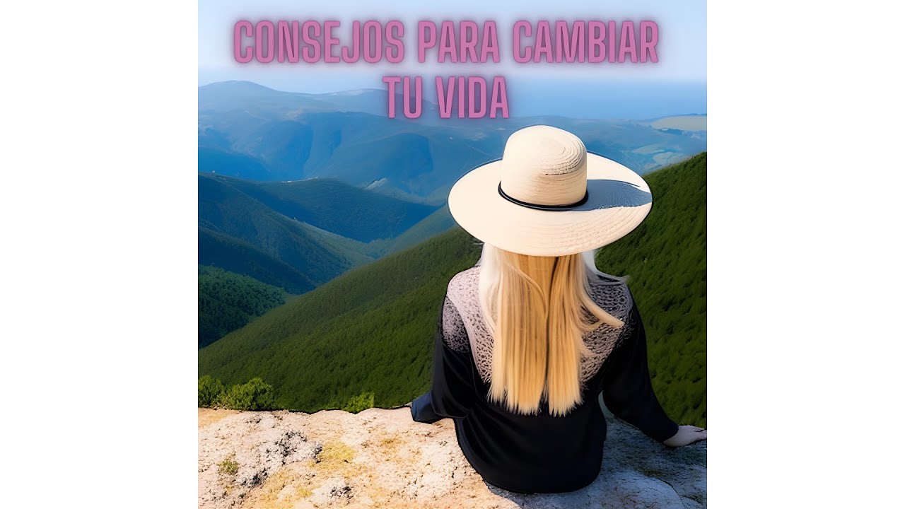 Consejos para cambiar tu vida - YouTube