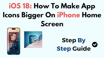 iOS 18: How To Make App Icons Bigger On iPhone Home Screen