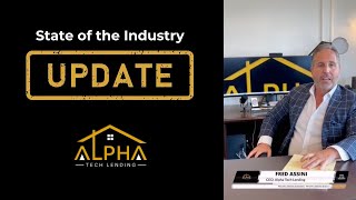 State of the Industry Updates with Fred Assini • Alpha Tech Lending