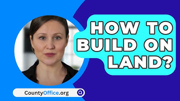 How to Build on Land? - CountyOffice.org