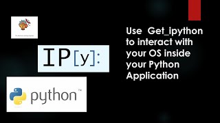 Use  Get_ipython to interact with your OS inside your Python  Application