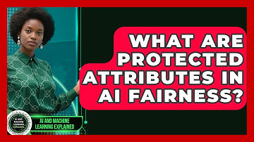 What Are Protected Attributes In AI Fairness? - AI and Machine Learning Explained