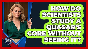 How Do Scientists Study A Quasar