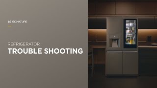 Trouble Shooting - LG SIGNATURE Refrigerator