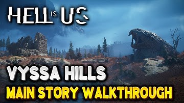 Hell Is Us Vyssa Hills MAIN STORY WALKTHROUGH