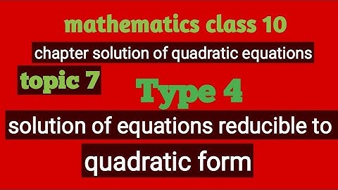 Type 4 //equations reducible to quadratic form // mathematics class 10 // topic 7// Lecture time