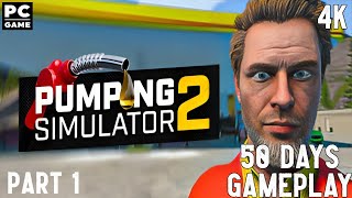 Pumping Simulator 2 - 50 Days Gameplay Walkthrough 4K PC Game No Commentary Part 1