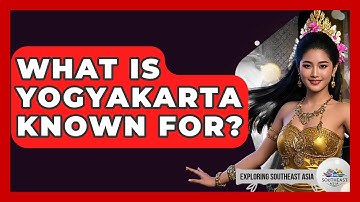 What Is Yogyakarta Known For? - Exploring Southeast Asia