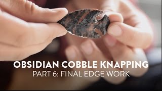Obsidian Cobble Knapping Final Edgework