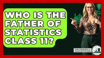 Who Is The Father Of Statistics Class 11? - The Friendly Statistician