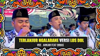 ' NEW ' TERLANJUR NGALARANE versi  LOS DOL - VOC. AHKAM FEAT DIMAZ SYUBBANUL MUSLIMIN   FULL LIRIK