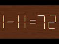 Move only 1 stick to make equation correct | Matchstick Puzzle 1-11=72