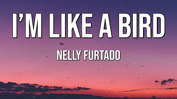 Nelly Furtado | I'm Like A Bird (Lyrics)♫