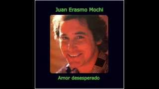 Juan Erasmo Mochi - Amor desesperado chords
