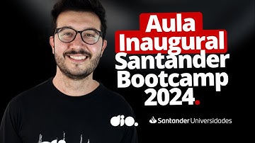 Aula Inaugural - Santander Bootcamp 2024