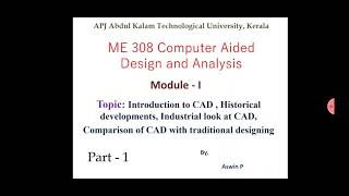 ME308- Computer Aided Design and Analysis- Module 1 - Part 1- Introduction to CAD