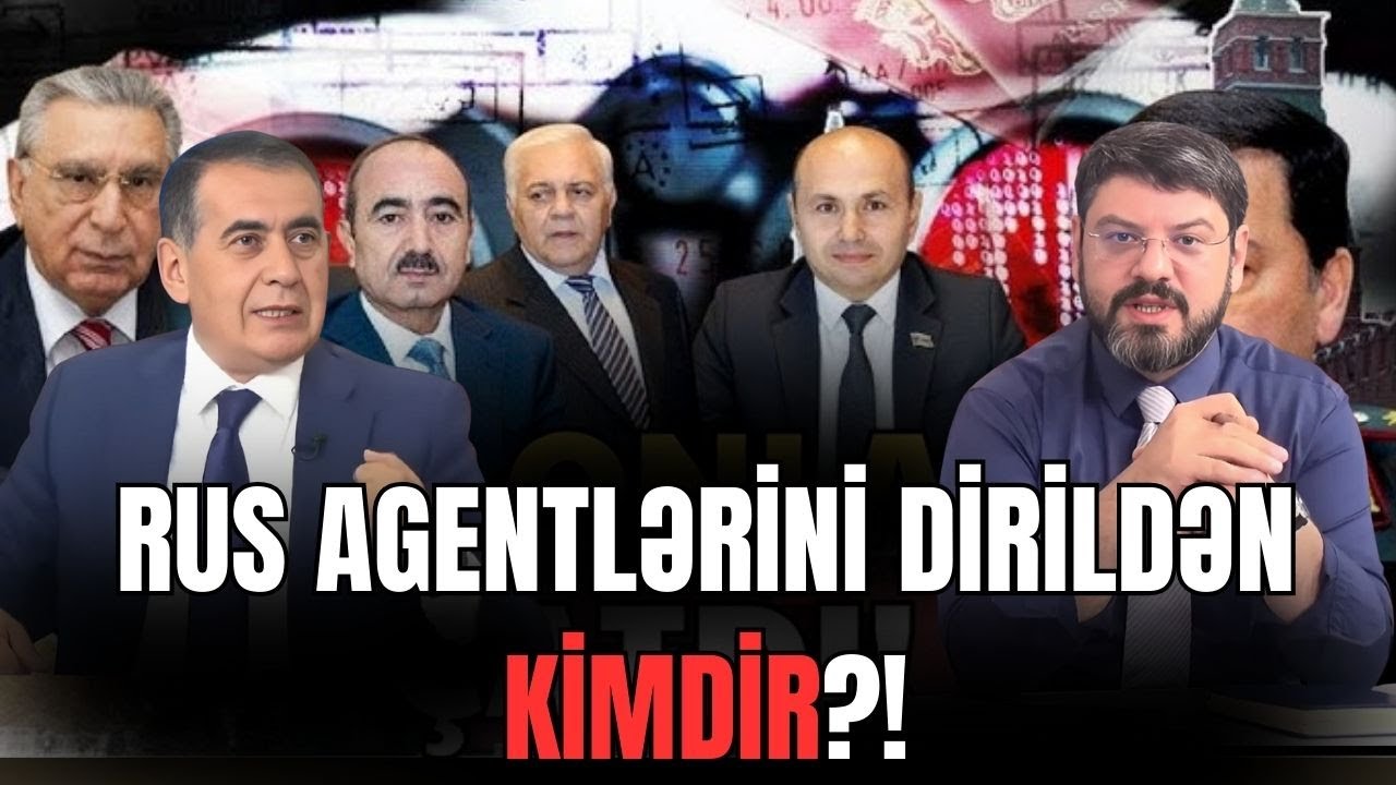 Ölkədə rus agentlərini dirildən kimdir?!