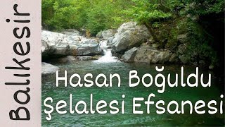 Balıkesir Hasan Boğuldu Şelalesi Efsanesi Ortak Payda