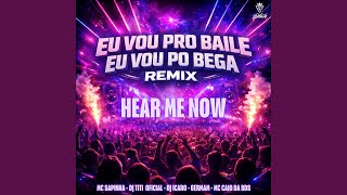 EU VOU PRO BAILE EU VOU PRO BEGA ( HEAR ME NOW ) (Remix)