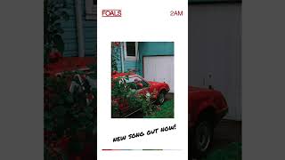 Foals // 2Am [Out Now!]
