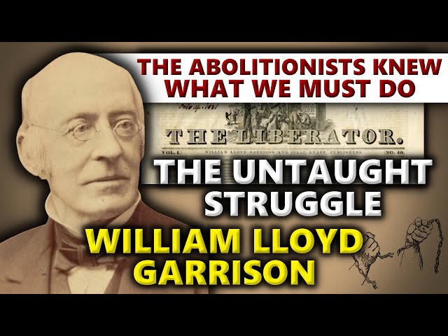 The Untaught Struggle Of William Lloyd Garrison & Abolitionism - What We MUST Learn! class=