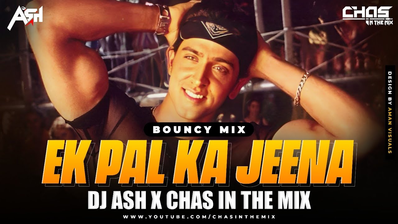 Ek Pal Ka Jeena Phir Remix DJ Ash x Chas In The Mix  Hrithik Roshan Ameesha  Kaho Naa Pyaar Hai