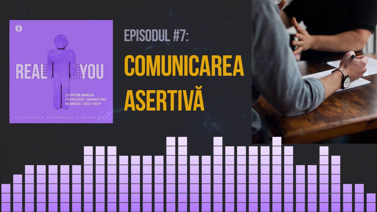 Asertivitatea – cum comunici DIRECT, FERM si POZITIV? 💬 | [EP7] The Real You Podcast