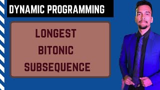 8.b)Longest Bitonic Subsequence || Dynamic Programming