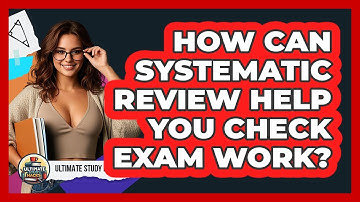How Can Systematic Review Help You Check Exam Work? - Ultimate Study Hacks