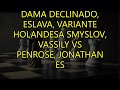 D19 Gambito de dama declinado, Eslava, variante Holandesa Smyslov, Vassily vs Penrose, Jonathan ES