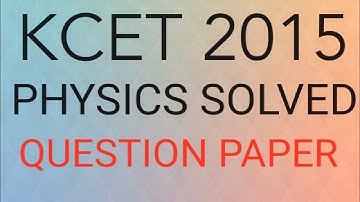 KCET 2015 PHYSICS PAPER SOLVED