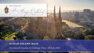 10:30am Solemn Mass at St Mary's Cathedral Sydney Seventeenth Sunday in Ordinary Time 26 July 2026
