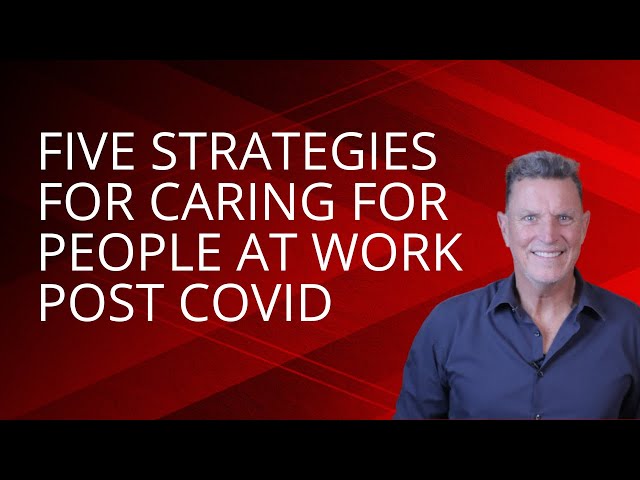 Five strategies for caring for people at work post COVID