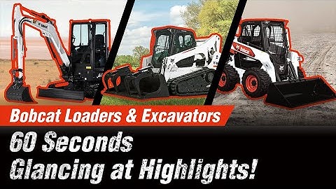 Bobcat Loaders & Excavators : 60 Seconds Glancing at Highlights!