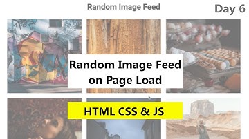 Random Image On Page Load Using HTML5, CSS3 and JAVASCRIPT | How To Create Random Images Feed #day6