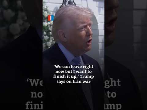 'We can leave right now but I want to finish it up,' Trump says on Iran war