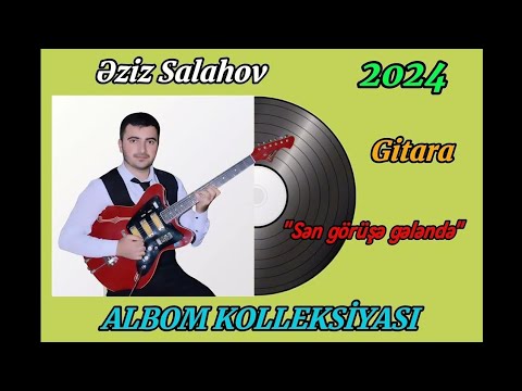 Eziz Salahov Gitara Salyan YENİ ALBOM 2024 - Sen goruse gelende (Tacir Sahmalioglu)