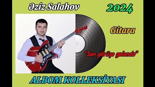 Eziz Salahov Gitara Salyan YENİ ALBOM 2024 - Sen goruse gelende (Tacir Sahmalioglu) Resimi